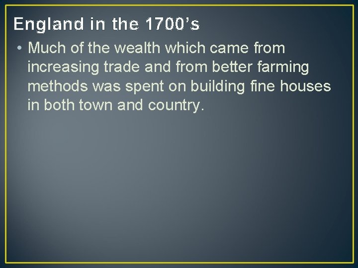 England in the 1700’s • Much of the wealth which came from increasing trade