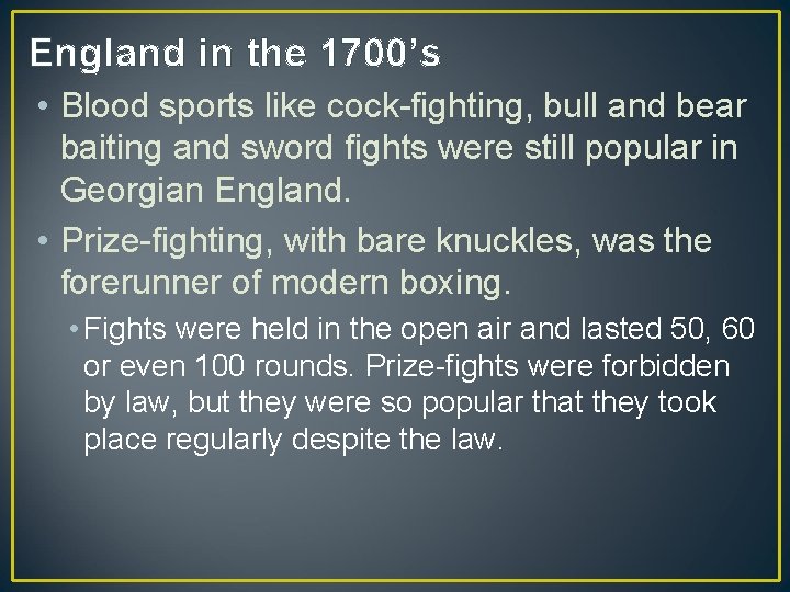 England in the 1700’s • Blood sports like cock-fighting, bull and bear baiting and