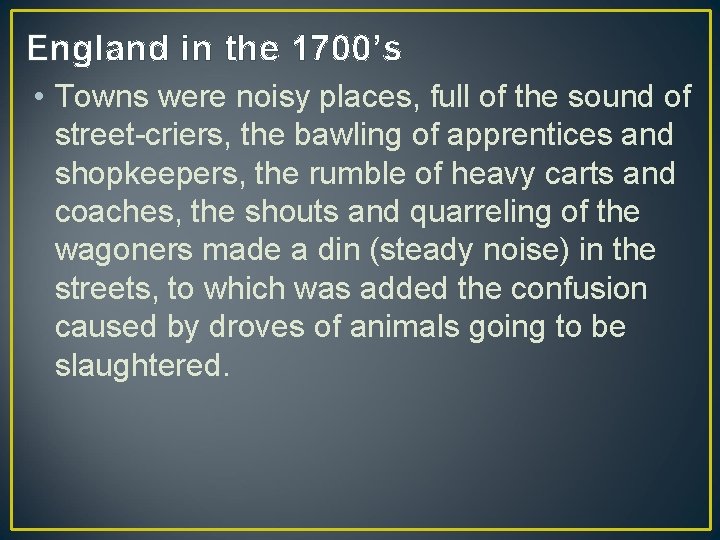 England in the 1700’s • Towns were noisy places, full of the sound of