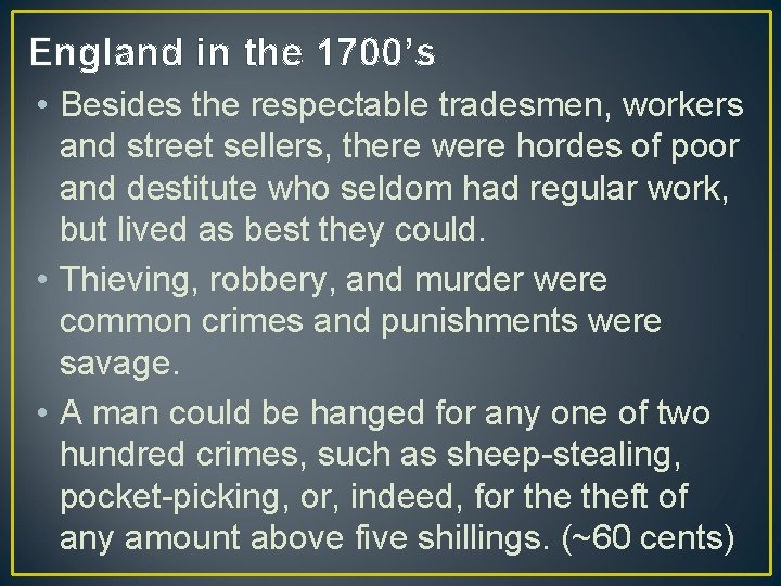 England in the 1700’s • Besides the respectable tradesmen, workers and street sellers, there