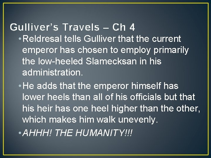 Gulliver’s Travels – Ch 4 • Reldresal tells Gulliver that the current emperor has