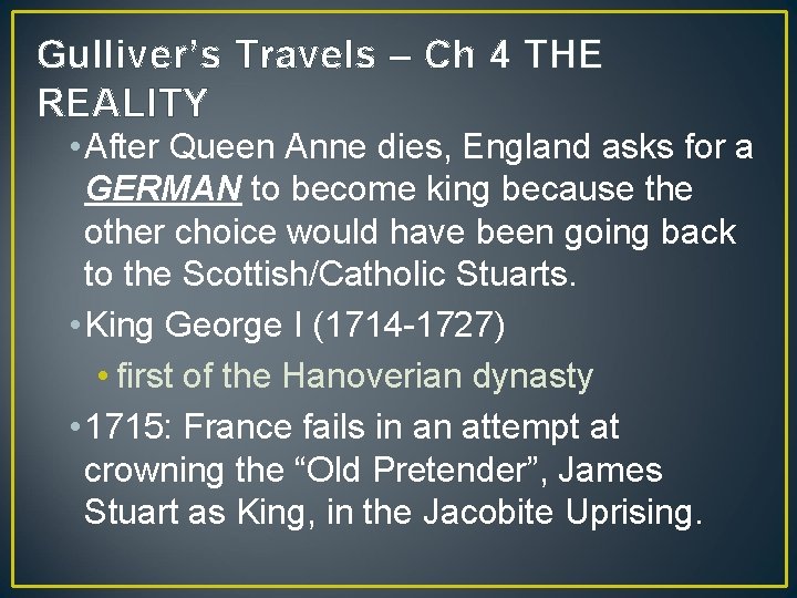 Gulliver’s Travels – Ch 4 THE REALITY • After Queen Anne dies, England asks