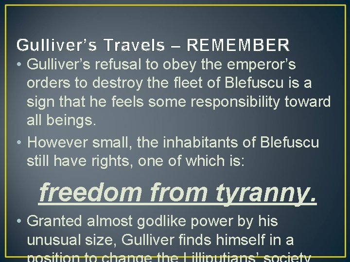 Gulliver’s Travels – REMEMBER • Gulliver’s refusal to obey the emperor’s orders to destroy