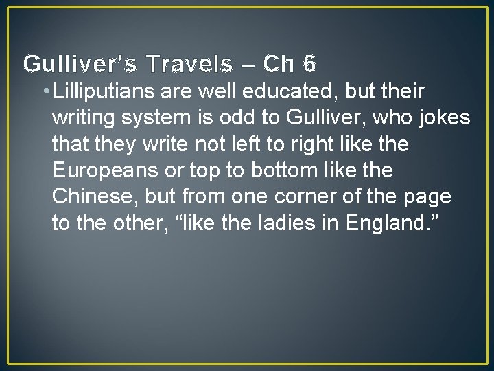 Gulliver’s Travels – Ch 6 • Lilliputians are well educated, but their writing system