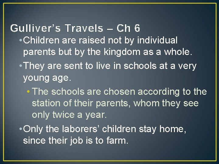 Gulliver’s Travels – Ch 6 • Children are raised not by individual parents but