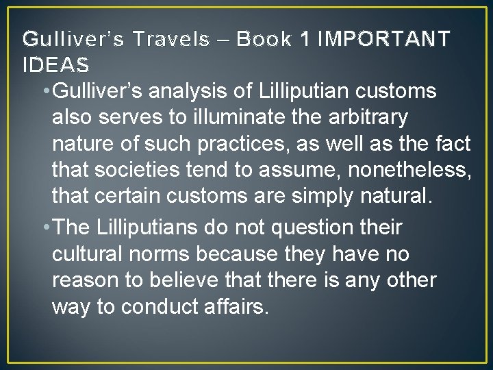 Gulliver’s Travels – Book 1 IMPORTANT IDEAS • Gulliver’s analysis of Lilliputian customs also