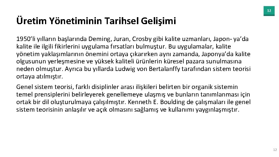 12 Üretim Yönetiminin Tarihsel Gelişimi 1950’li yılların başlarında Deming, Juran, Crosby gibi kalite uzmanları,