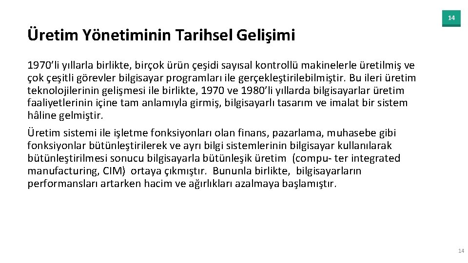 14 Üretim Yönetiminin Tarihsel Gelişimi 1970’li yıllarla birlikte, birçok ürün çeşidi sayısal kontrollü makinelerle