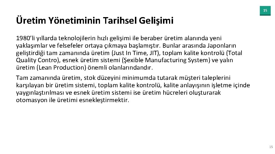 15 Üretim Yönetiminin Tarihsel Gelişimi 1980’li yıllarda teknolojilerin hızlı gelişimi ile beraber üretim alanında