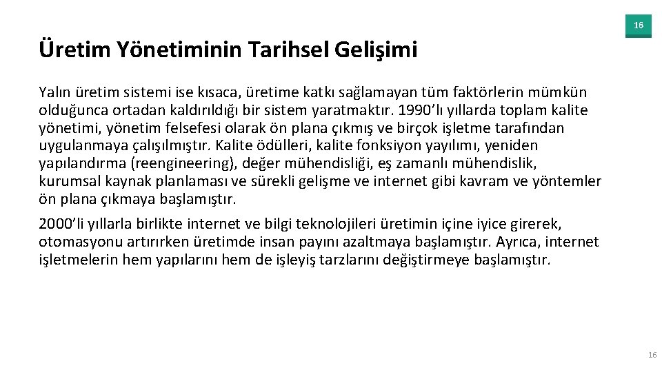 16 Üretim Yönetiminin Tarihsel Gelişimi Yalın üretim sistemi ise kısaca, üretime katkı sağlamayan tüm