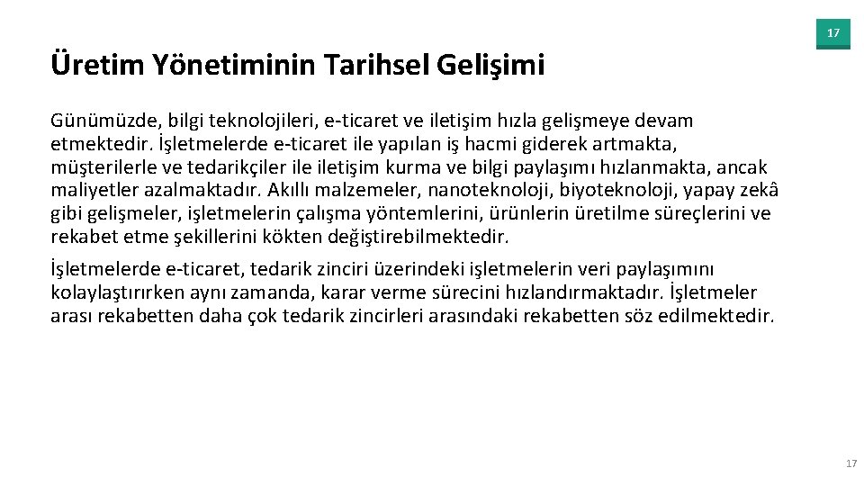 17 Üretim Yönetiminin Tarihsel Gelişimi Günümüzde, bilgi teknolojileri, e-ticaret ve iletişim hızla gelişmeye devam