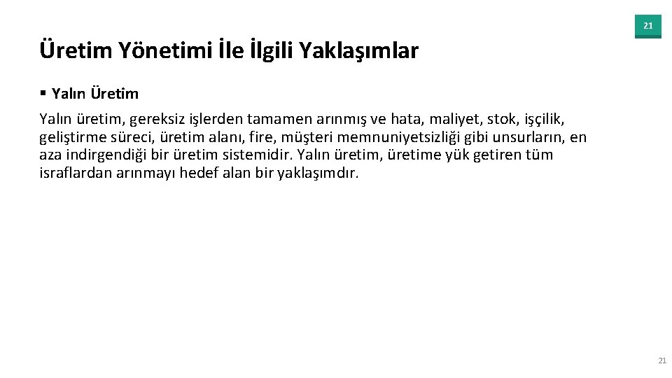 21 Üretim Yönetimi İle İlgili Yaklaşımlar § Yalın Üretim Yalın üretim, gereksiz işlerden tamamen