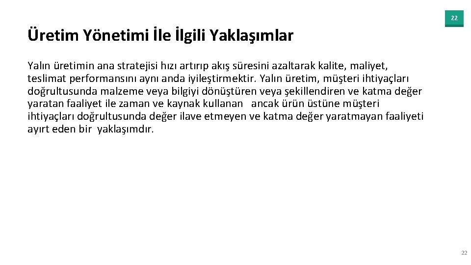 22 Üretim Yönetimi İle İlgili Yaklaşımlar Yalın üretimin ana stratejisi hızı artırıp akış süresini