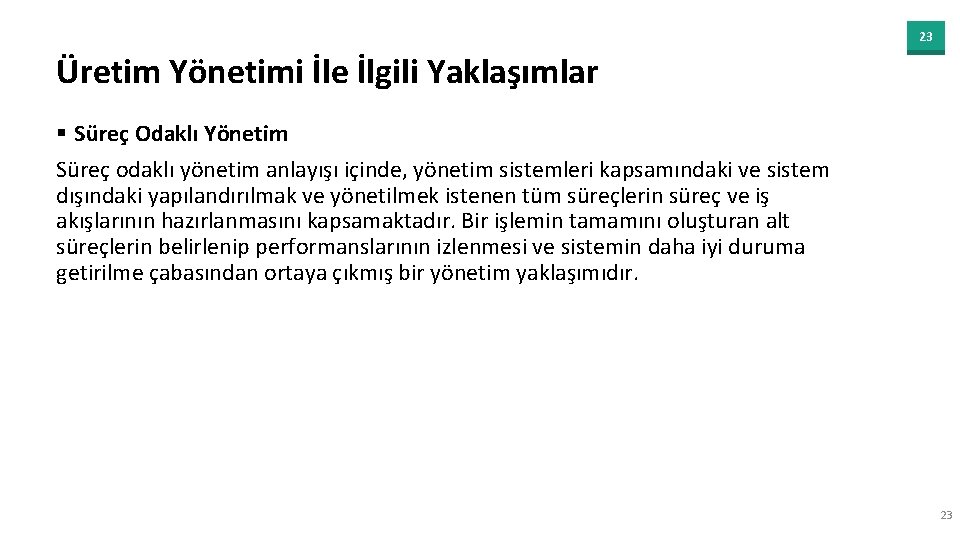 23 Üretim Yönetimi İle İlgili Yaklaşımlar § Süreç Odaklı Yönetim Süreç odaklı yönetim anlayışı