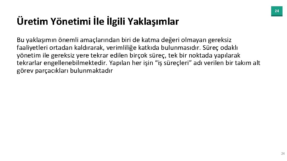 24 Üretim Yönetimi İle İlgili Yaklaşımlar Bu yaklaşımın önemli amaçlarından biri de katma değeri