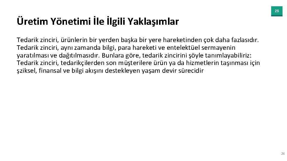 26 Üretim Yönetimi İle İlgili Yaklaşımlar Tedarik zinciri, ürünlerin bir yerden başka bir yere
