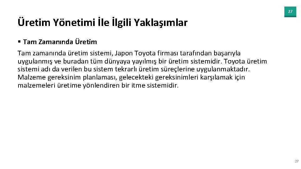 27 Üretim Yönetimi İle İlgili Yaklaşımlar § Tam Zamanında Üretim Tam zamanında üretim sistemi,