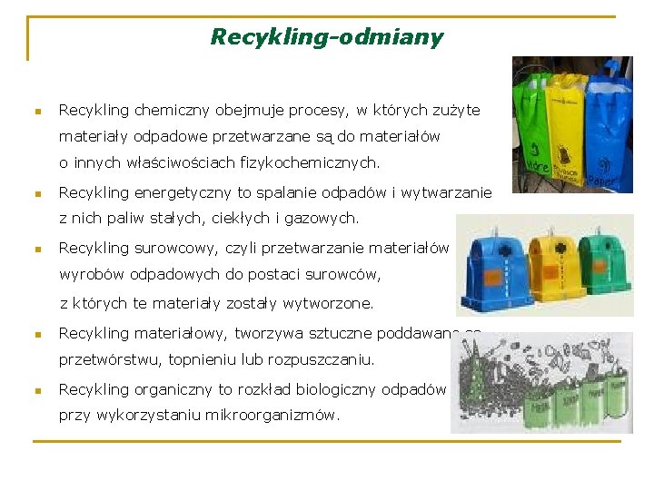Recykling-odmiany n Recykling chemiczny obejmuje procesy, w których zużyte materiały odpadowe przetwarzane są do