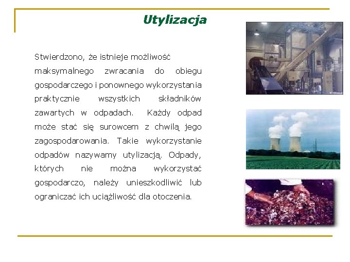 Utylizacja Stwierdzono, że istnieje możliwość maksymalnego zwracania do obiegu gospodarczego i ponownego wykorzystania praktycznie