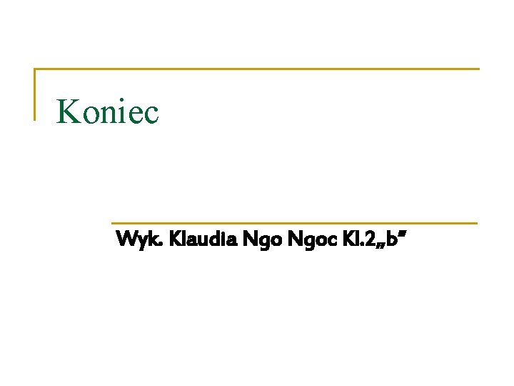 Koniec Wyk. Klaudia Ngoc Kl. 2„b” 