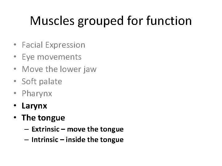 Muscles grouped for function • • Facial Expression Eye movements Move the lower jaw Muscles grouped for function • • Facial Expression Eye movements Move the lower jaw