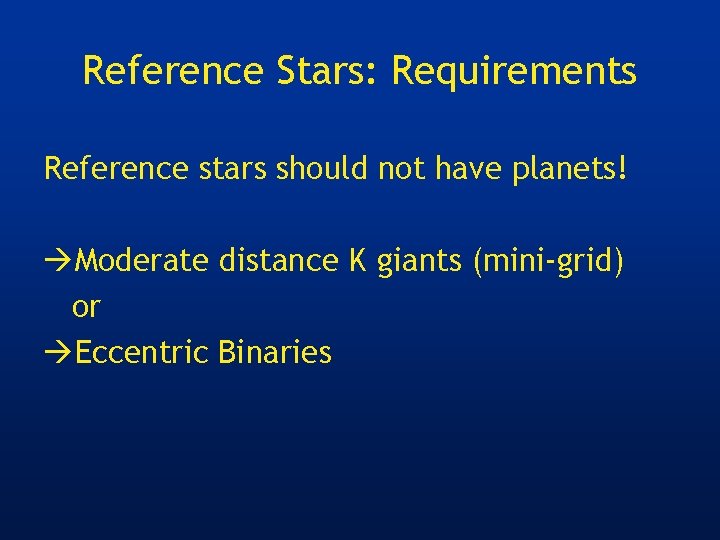 Reference Stars: Requirements Reference stars should not have planets! Moderate distance K giants (mini-grid)