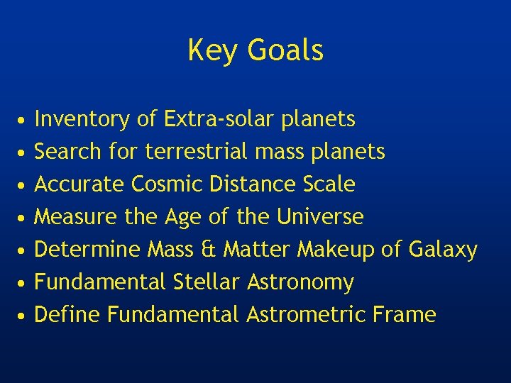 Key Goals • • Inventory of Extra-solar planets Search for terrestrial mass planets Accurate