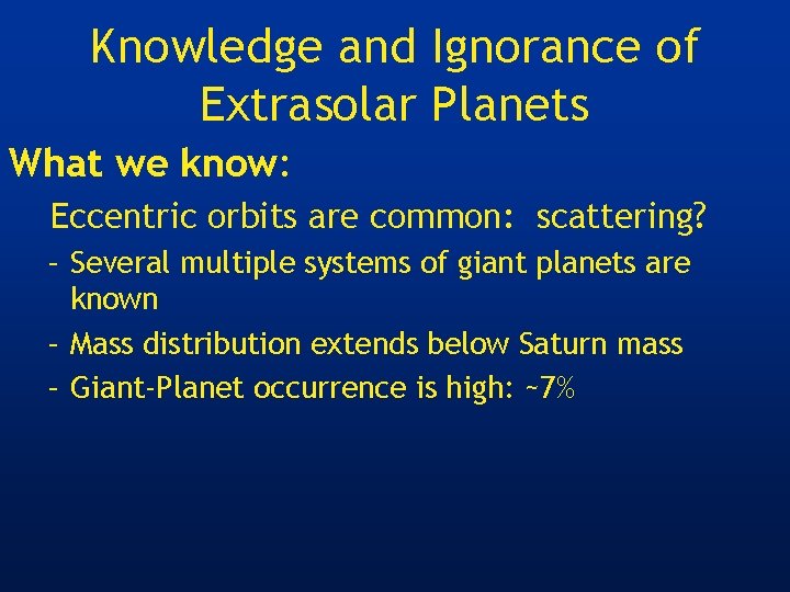 Knowledge and Ignorance of Extrasolar Planets What we know: Eccentric orbits are common: scattering?