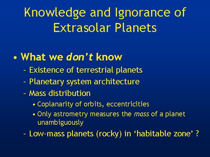 Knowledge and Ignorance of Extrasolar Planets • What we don’t know – Existence of