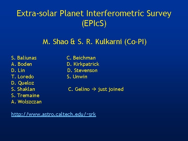 Extra-solar Planet Interferometric Survey (EPIc. S) M. Shao & S. R. Kulkarni (Co-PI) S.