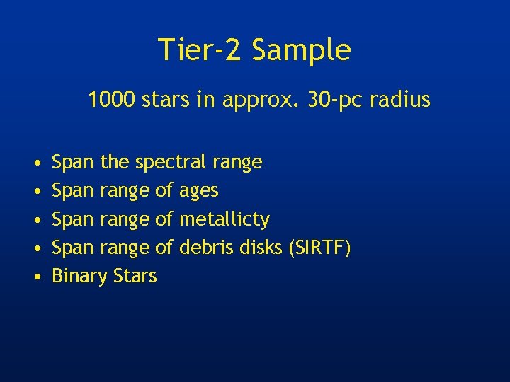 Tier-2 Sample 1000 stars in approx. 30 -pc radius • • • Span the