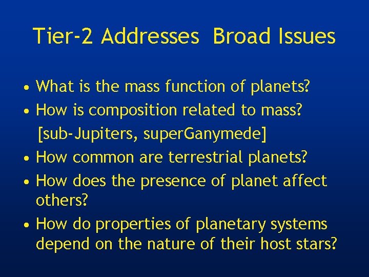 Tier-2 Addresses Broad Issues • What is the mass function of planets? • How