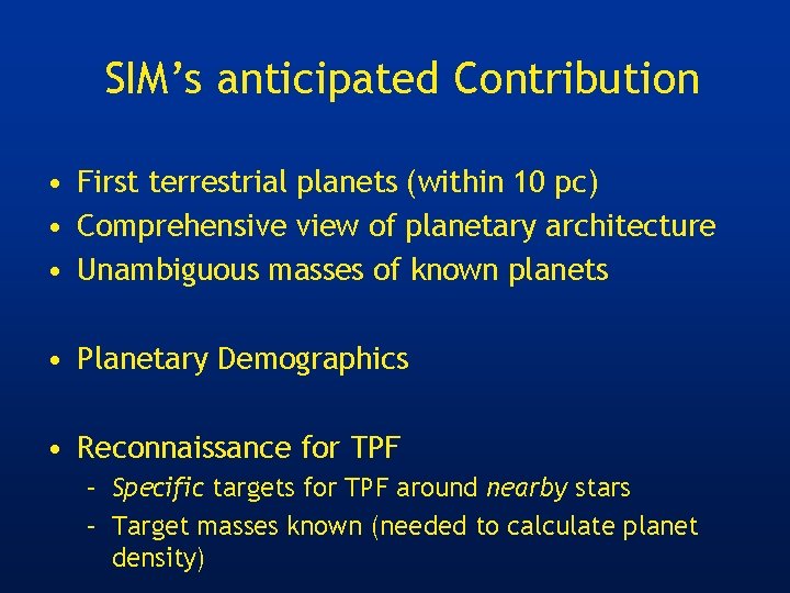 SIM’s anticipated Contribution • First terrestrial planets (within 10 pc) • Comprehensive view of