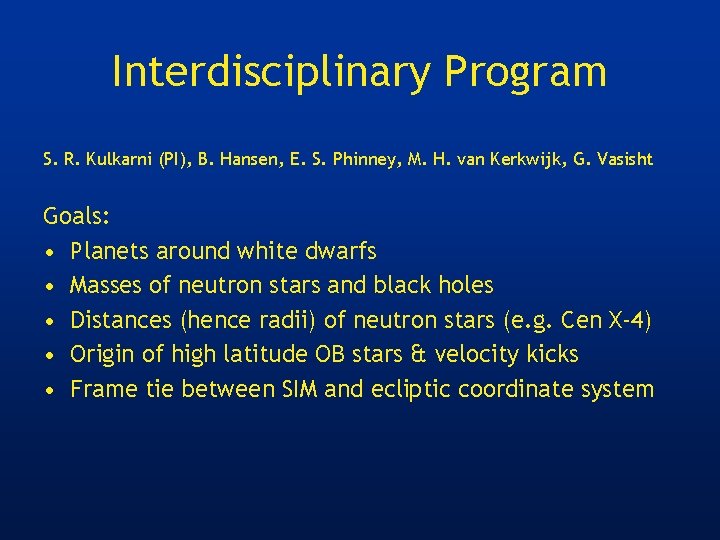 Interdisciplinary Program S. R. Kulkarni (PI), B. Hansen, E. S. Phinney, M. H. van