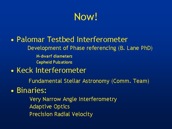 Now! • Palomar Testbed Interferometer Development of Phase referencing (B. Lane Ph. D) M-dwarf