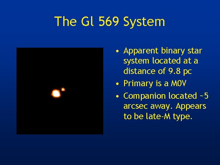 The Gl 569 System • Apparent binary star system located at a distance of