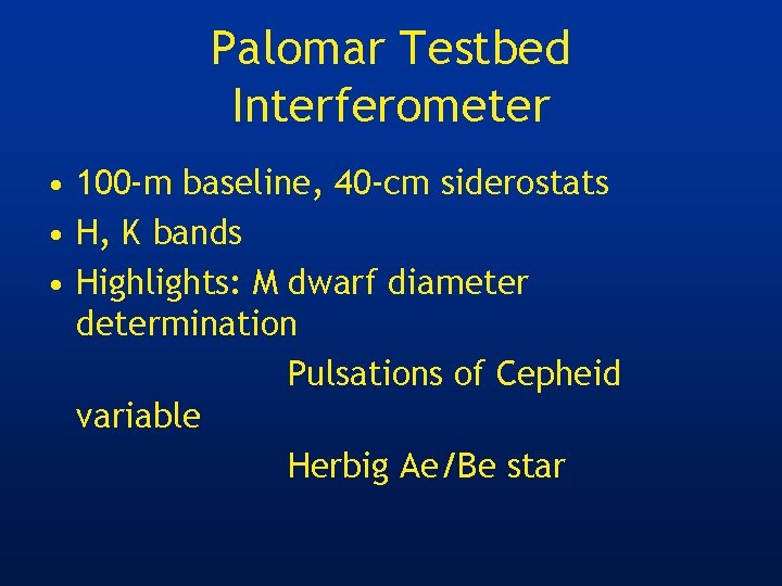 Palomar Testbed Interferometer • 100 -m baseline, 40 -cm siderostats • H, K bands
