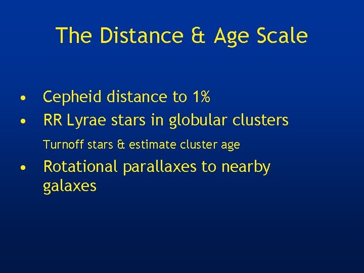 The Distance & Age Scale • Cepheid distance to 1% • RR Lyrae stars