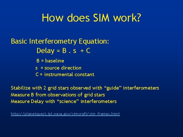 How does SIM work? Basic Interferometry Equation: Delay = B. s + C B