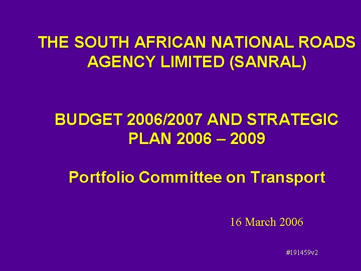 THE SOUTH AFRICAN NATIONAL ROADS AGENCY LIMITED (SANRAL) BUDGET 2006/2007 AND STRATEGIC PLAN 2006