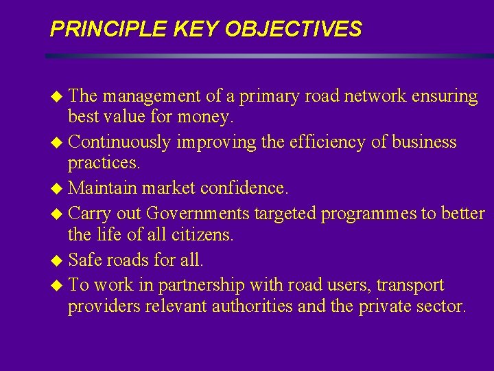 PRINCIPLE KEY OBJECTIVES u The management of a primary road network ensuring best value