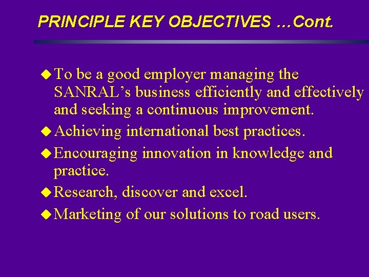 PRINCIPLE KEY OBJECTIVES …Cont. u To be a good employer managing the SANRAL’s business