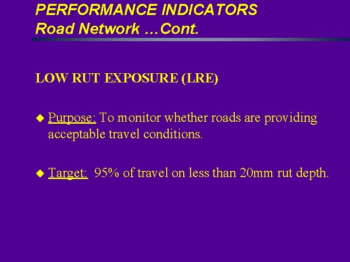 PERFORMANCE INDICATORS Road Network …Cont. LOW RUT EXPOSURE (LRE) u Purpose: To monitor whether