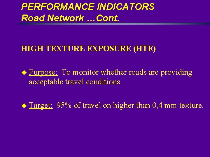 PERFORMANCE INDICATORS Road Network …Cont. HIGH TEXTURE EXPOSURE (HTE) u Purpose: To monitor whether