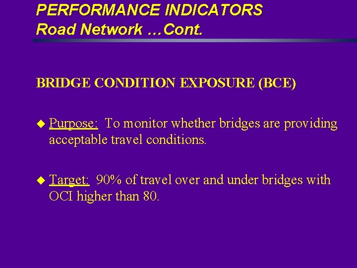 PERFORMANCE INDICATORS Road Network …Cont. BRIDGE CONDITION EXPOSURE (BCE) u Purpose: To monitor whether