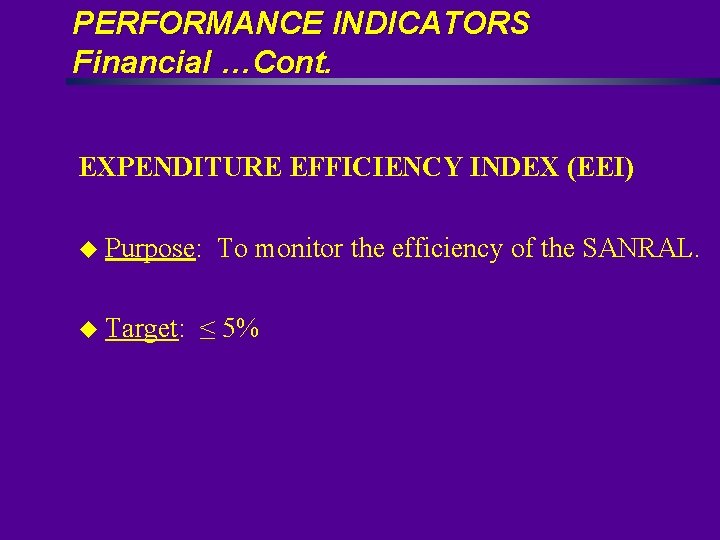 PERFORMANCE INDICATORS Financial …Cont. EXPENDITURE EFFICIENCY INDEX (EEI) u Purpose: u Target: To monitor