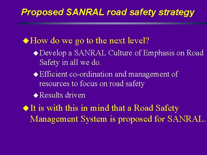 Proposed SANRAL road safety strategy u How do we go to the next level?