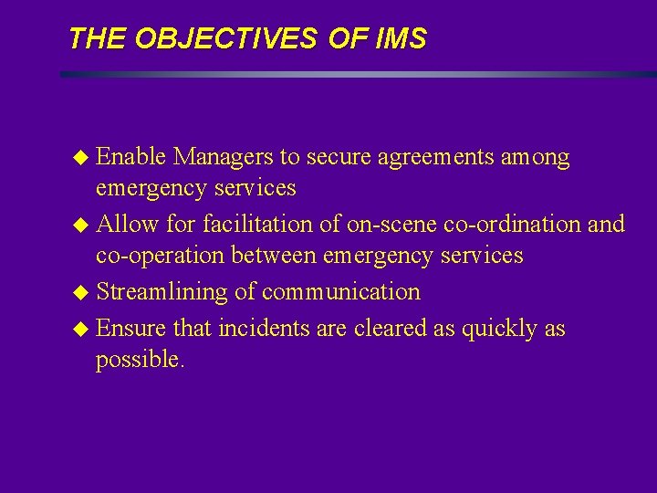 THE OBJECTIVES OF IMS u Enable Managers to secure agreements among emergency services u