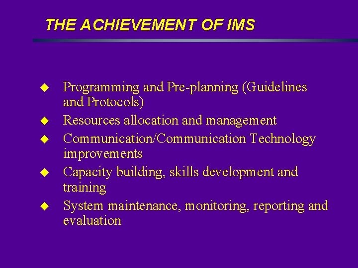 THE ACHIEVEMENT OF IMS u u u Programming and Pre-planning (Guidelines and Protocols) Resources