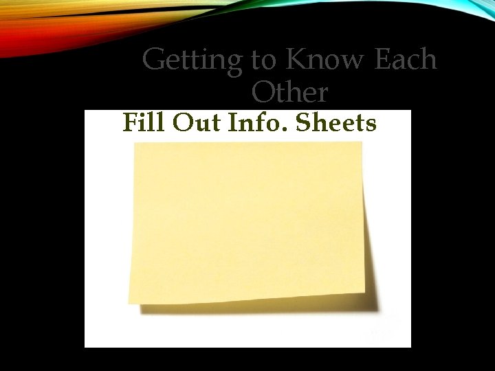 Getting to Know Each Other Fill Out Info. Sheets 